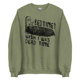 Bedtime? Wish I Was Dead Time - Cursed Meme Sweatshirt