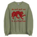 Do Not Put Me In A Situation - Oddly Specific Meme Sweatshirt