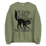 If Cats Could Talk To Cops They Wouldnt - Meme, Punk, Anarchist Sweatshirt