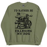 Rather Be Cranking My Hog - Oddly Specific Meme Sweatshirt