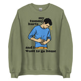 My Tummy Hurts And I Want To Go Home - Funny Meme Sweatshirt