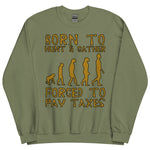 Born To Hunt And Gather - Meme Sweatshirt