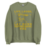 Live Laugh Lay Down Suppressive Fire - Machine Gun, Meme Sweatshirt