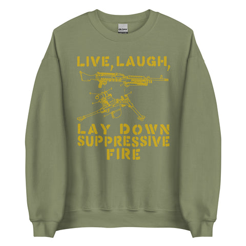 Live Laugh Lay Down Suppressive Fire - Machine Gun, Meme Sweatshirt