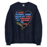 I Love Fishing More Than My Wife - Oddly Specific Meme Sweatshirt