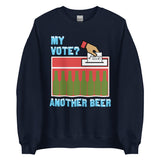 My Vote Another Beer - Election, Voting Meme Sweatshirt