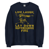 Live Laugh Lay Down Suppressive Fire - Machine Gun, Meme Sweatshirt