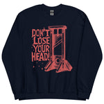 Don't Lose Your Head - Guillotine Meme Sweatshirt