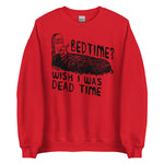 Bedtime? Wish I Was Dead Time - Cursed Meme Sweatshirt