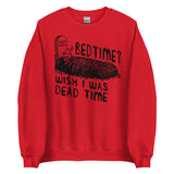 Bedtime? Wish I Was Dead Time - Cursed Meme Sweatshirt