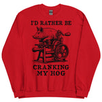 Rather Be Cranking My Hog - Oddly Specific Meme Sweatshirt