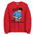 My Tummy Hurts And I Want To Go Home - Funny Meme Sweatshirt