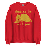 Cheesed To Meet You - Rat, Meme Sweatshirt