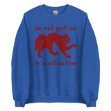 Do Not Put Me In A Situation - Oddly Specific Meme Sweatshirt