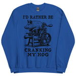 Rather Be Cranking My Hog - Oddly Specific Meme Sweatshirt