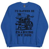 Rather Be Cranking My Hog - Oddly Specific Meme Sweatshirt