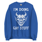 I'm Doing Gay Stuff - LGBTQ Ironic Meme Sweatshirt