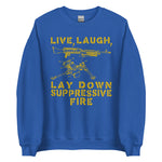 Live Laugh Lay Down Suppressive Fire - Machine Gun, Meme Sweatshirt