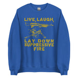 Live Laugh Lay Down Suppressive Fire - Machine Gun, Meme Sweatshirt