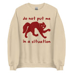 Do Not Put Me In A Situation - Oddly Specific Meme Sweatshirt