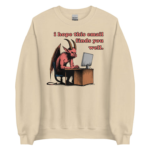 I Hope This Email Finds You Well - Meme, Demon, Ironic, Funny Sweatshirt