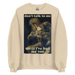 Don't Talk To Me Until I've Had My Son - Saturn Devouring His Son, Francisco Goya, Meme Sweatshirt