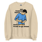 My Tummy Hurts And I Want To Go Home - Funny Meme Sweatshirt