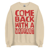 Come Back With A Warrant - Oddly Specific Meme Sweatshirt