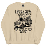 I Make A Penny My Boss Makes A Buck - Hog Cranking, Oddly Specific Meme Sweatshirt