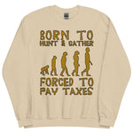 Born To Hunt And Gather - Meme Sweatshirt