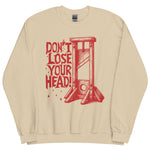 Don't Lose Your Head - Guillotine Meme Sweatshirt