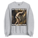 Just Have To Make It Through This Week - Sisyphus, Greek Mythology, Meme Sweatshirt