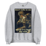 Don't Talk To Me Until I've Had My Son - Saturn Devouring His Son, Francisco Goya, Meme Sweatshirt