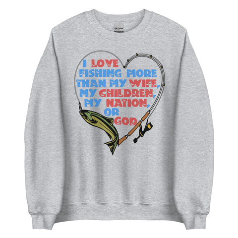 I Love Fishing More Than My Wife - Oddly Specific Meme Sweatshirt