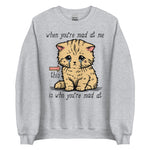 When You're Mad At Me This Is Who You're Mad At - Cute Meme Sweatshirt