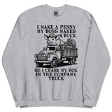 I Make A Penny My Boss Makes A Buck - Hog Cranking, Oddly Specific Meme Sweatshirt