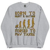 Born To Hunt And Gather - Meme Sweatshirt