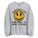 Unmedicated And Ready To Make A Scene - Meme Sweatshirt