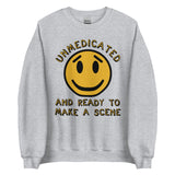 Unmedicated And Ready To Make A Scene - Meme Sweatshirt