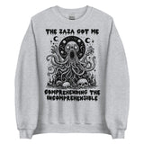 Zaza Got Me Comprehending The Incomprehensible - Meme Sweatshirt