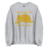 Cheesed To Meet You - Rat, Meme Sweatshirt