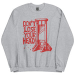 Don't Lose Your Head - Guillotine Meme Sweatshirt