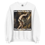 Just Have To Make It Through This Week - Sisyphus, Greek Mythology, Meme Sweatshirt