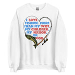 I Love Fishing More Than My Wife - Oddly Specific Meme Sweatshirt