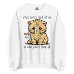 When You're Mad At Me This Is Who You're Mad At - Cute Meme Sweatshirt