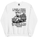 I Make A Penny My Boss Makes A Buck - Hog Cranking, Oddly Specific Meme Sweatshirt