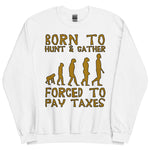 Born To Hunt And Gather - Meme Sweatshirt