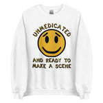 Unmedicated And Ready To Make A Scene - Meme Sweatshirt