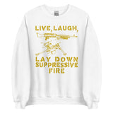 Live Laugh Lay Down Suppressive Fire - Machine Gun, Meme Sweatshirt