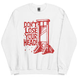 Don't Lose Your Head - Guillotine Meme Sweatshirt